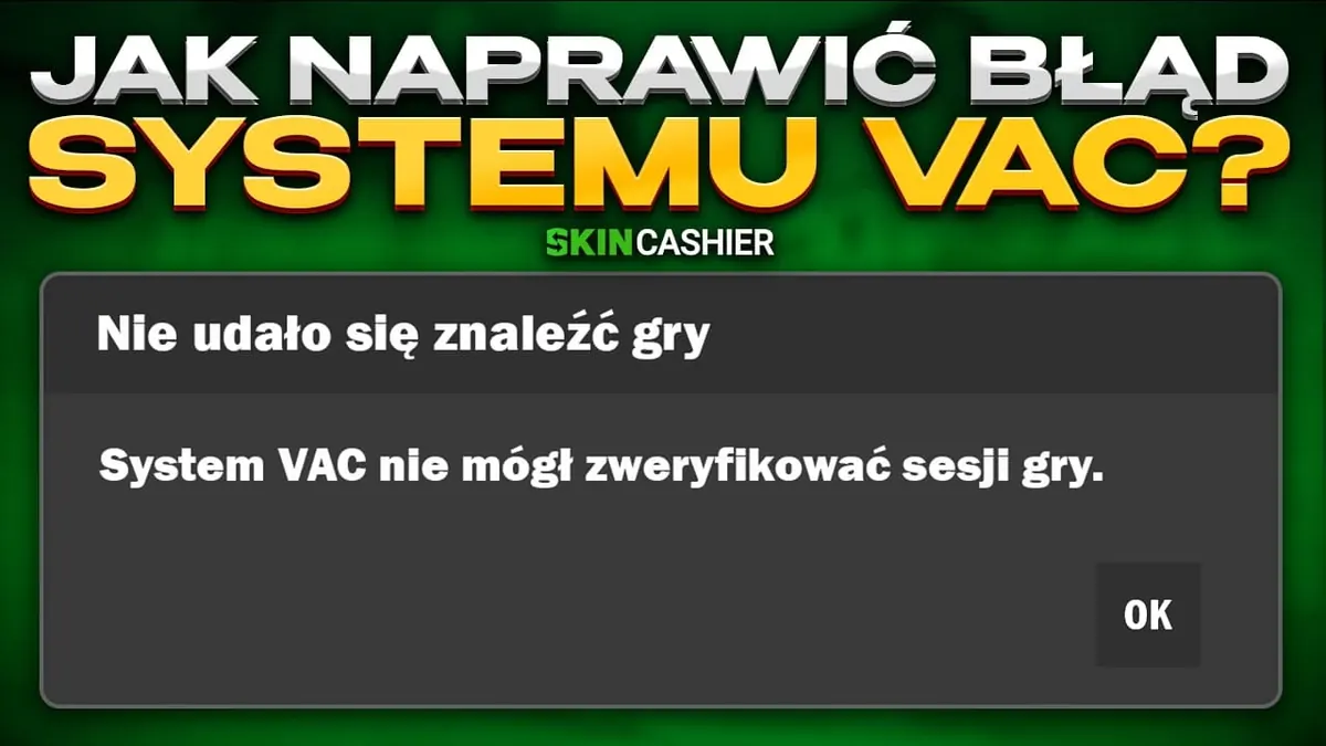 System VAC nie mógł zweryfikować twojej sesji gry - jak naprawić błąd?