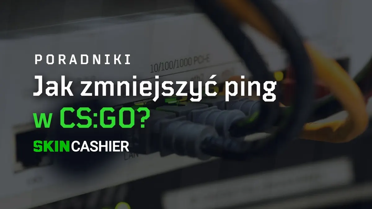 5 sposobów na zmniejszenie pingu w CS:GO