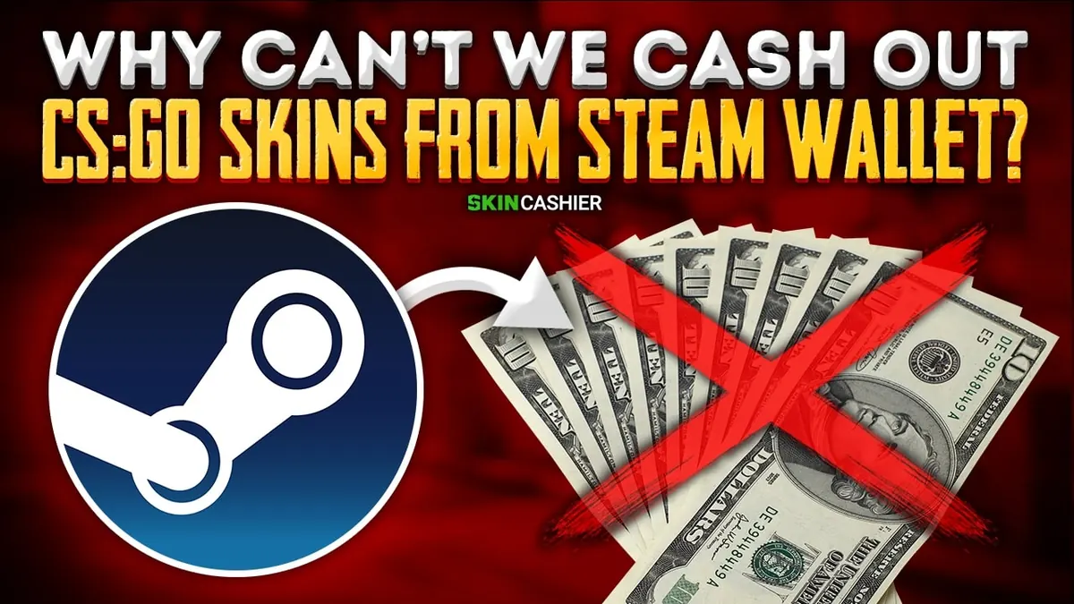 Why Can’t We Cash Out CSGO Skins From Steam Wallet?