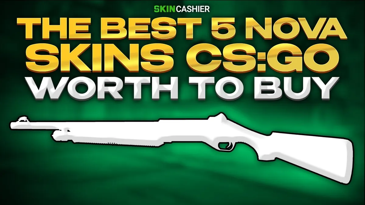 The Best 5 Nova Skins CSGO Worth to Buy in 2022