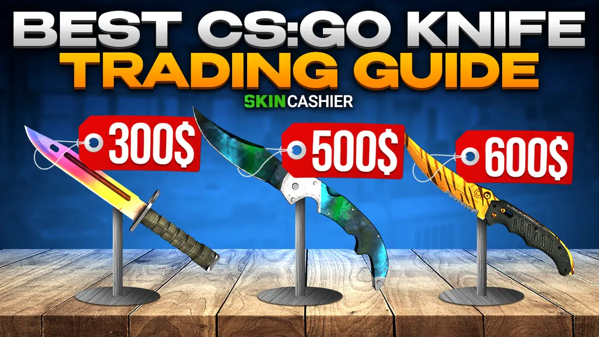 Best CSGO Knife Trading Guide